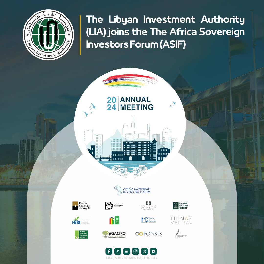 The Libyan Investment Authority (LIA) joins the The Africa Sovereign Investors Forum (ASIF)